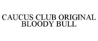 CAUCUS CLUB ORIGINAL BLOODY BULL