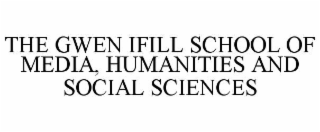 THE GWEN IFILL SCHOOL OF MEDIA, HUMANITIES AND SOCIAL SCIENCES