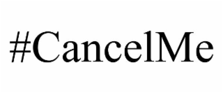 #CANCELME
