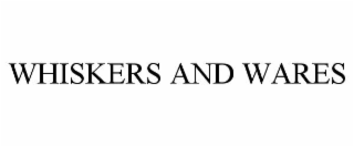 WHISKERS AND WARES