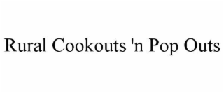 RURAL COOKOUTS 'N POP OUTS