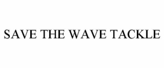 SAVE THE WAVE TACKLE