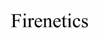 FIRENETICS