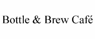BOTTLE & BREW CAFÉ