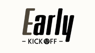 EARLY  KICK OFF