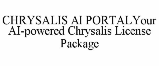 CHRYSALIS AI PORTAL YOUR AI-POWERED CHRYSALIS LICENSE PACKAGE