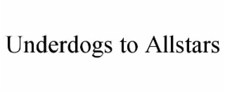 UNDERDOGS TO ALLSTARS