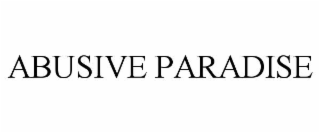 ABUSIVE PARADISE