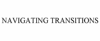 NAVIGATING TRANSITIONS