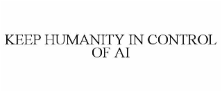KEEP HUMANITY IN CONTROL OF AI