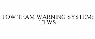 TOW TEAM WARNING SYSTEM: TTWS