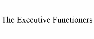 THE EXECUTIVE FUNCTIONERS