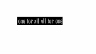 ONE FOR ALL ALL FOR ÖNE