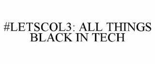 #LETSCOL3: ALL THINGS BLACK IN TECH