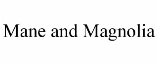 MANE AND MAGNOLIA