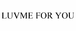LUVME FOR YOU