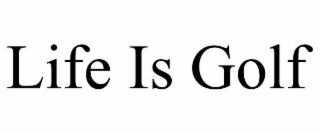 LIFE IS GOLF