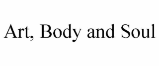 ART, BODY AND SOUL