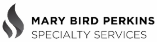 MARY BIRD PERKINS SPECIALTY SERVICES