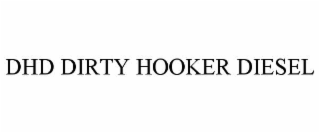 DHD DIRTY HOOKER DIESEL