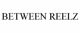 BETWEEN REELZ