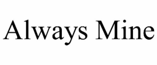 ALWAYS MINE