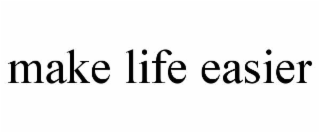 MAKE LIFE EASIER
