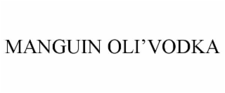 MANGUIN OLIâVODKA