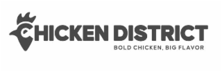 CHICKEN DISTRICT BOLD CHICKEN, BIG FLAVOR