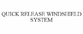 QUICK RELEASE WINDSHIELD SYSTEM