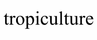 TROPICULTURE