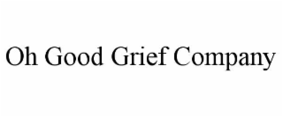 OH GOOD GRIEF COMPANY