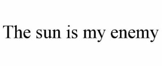 THE SUN IS MY ENEMY
