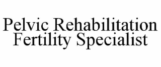 PELVIC REHABILITATION FERTILITY SPECIALIST