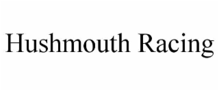 HUSHMOUTH RACING