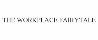 THE WORKPLACE FAIRYTALE