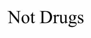 NOT DRUGS