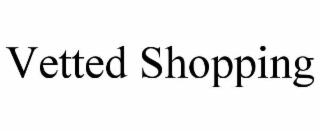 VETTED SHOPPING