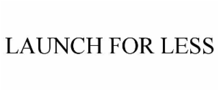 LAUNCH FOR LESS