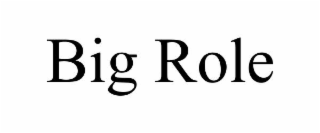 BIG ROLE
