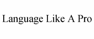 LANGUAGE LIKE A PRO