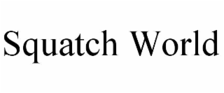 SQUATCH WORLD