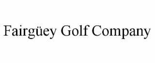 FAIRGÜEY GOLF COMPANY