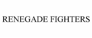 RENEGADE FIGHTERS