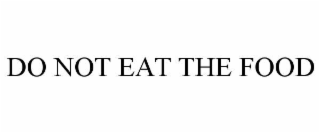 DO NOT EAT THE FOOD