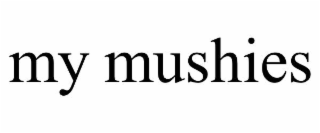 MY MUSHIES