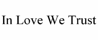IN LOVE WE TRUST