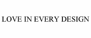 LOVE IN EVERY DESIGN