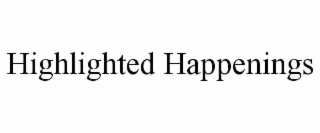 HIGHLIGHTED HAPPENINGS
