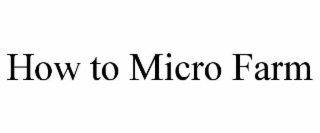 HOW TO MICRO FARM